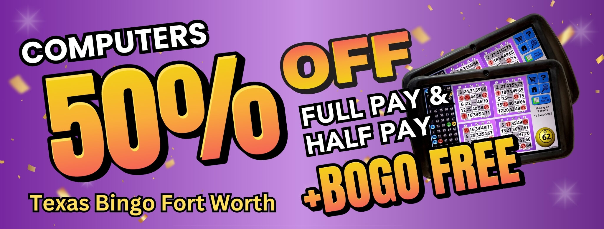 Weekly HALF PRICE + BOGO Fridays at the BingoPlex